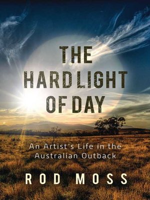 cover image of The Hard Light of Day: an Artist's Life in the Australian Outback